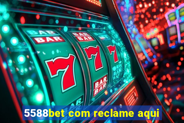 5588bet com reclame aqui